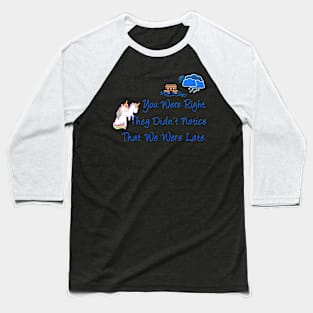 Late Unicorns Missed Noahs Ark Funny Gift Baseball T-Shirt